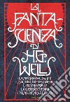 La fanta-scienza di H. G. Wells: La macchina del tempo-L'isola del dottor Moreau-L'uomo invisibile-La guerra dei mondi-I primi uomini sulla luna libro