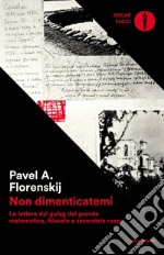 Non dimenticatemi. Le lettere dal gulag del grande matematico, filosofo e sacerdote russo libro