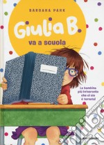 Giulia B. va a scuola. Ediz. illustrata libro