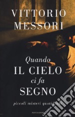 Quando il cielo ci fa segno. Piccoli misteri quotidiani libro