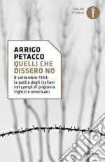 Quelli che dissero no. 8 settembre 1943: la scelta degli italiani nei campi di prigionia inglesi e americani libro