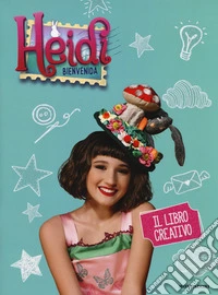 Il libro creativo. Heidi. Bienvenida. Ediz. a colori libro