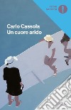 Un cuore arido libro di Cassola Carlo Andreini A. (cur.)