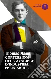 Confessioni del cavaliere d'industria Felix Krull libro di Mann Thomas