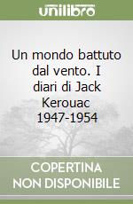 Un mondo battuto dal vento. I diari di Jack Kerouac 1947-1954 libro