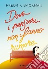 Dove i pensieri non fanno rumore libro