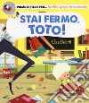 Stai fermo, Toto! Ediz. a colori libro