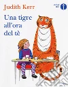 Una tigre all'ora del tè. Ediz. a colori libro di Kerr Judith
