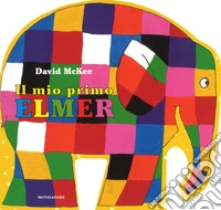 Il mio primo Elmer. Ediz. a colori libro