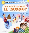 Ma dov'è andato il nonno? Ediz. a colori libro