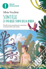 Scintille. Le più belle storie della Bibbia. Piccole luci si accendono per raccontare la storia tra Dio e gli uomini libro