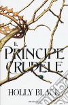 Il principe crudele libro di Black Holly