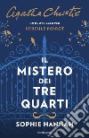 Il mistero dei tre quarti. Un nuovo caso per Hercule Poirot libro di Hannah Sophie Agatha Christie®