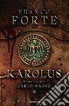 Karolus. Il romanzo di Carlo Magno libro di Forte Franco