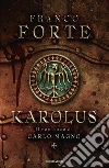 Karolus. Il romanzo di Carlo Magno libro