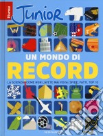 Focus Junior. Un mondo di record. La scienza come non l'avete mai vista: sfide, fatti, top 10 libro