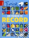Focus Junior. Un mondo di record. La scienza come non l'avete mai vista: sfide, fatti, top 10 libro