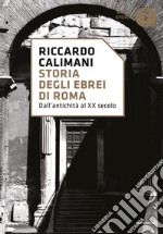 Storia degli ebrei di Roma. Dall'antichità al XX secolo libro