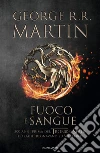 Fuoco e sangue. Vol. 1: Da Aegon I (il Conquistatore) alla reggenza di Aegon III (il Flagello dei Draghi)... libro di Martin George R. R.