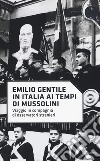 In Italia ai tempi di Mussolini. Viaggio in compagnia di osservatori stranieri libro