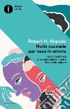 Nulla succede per caso in amore. Le coincidenze che cambiano la nostra vita sentimentale libro di Hopcke Robert H.