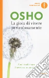 La gioia di vivere pericolosamente. Come trasformare l'incertezza in una risorsa libro di Osho