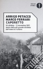 Caporetto. 24 ottobre-12 novembre 1917: storia della più grande disfatta dell'esercito italiano libro