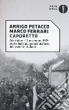 Caporetto. 24 ottobre-12 novembre 1917: storia della più grande disfatta dell'esercito italiano libro