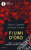 Fiumi d'oro. Come la 'ndrangheta investe i soldi della cocaina nell'economia legale libro