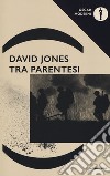 Tra parentesi libro di Jones David