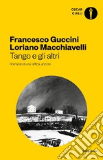 Tango e gli altri. Romanzo di una raffica, anzi tre libro