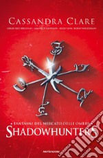 Fantasmi del mercato delle ombre. Shadowhunters libro