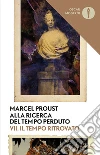 Alla ricerca del tempo perduto. Vol. 7: Il tempo ritrovato libro di Proust Marcel