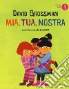 Mia, tua, nostra. Ediz. a colori libro