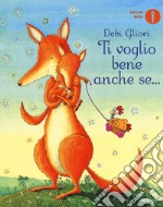 Ti voglio bene anche se.... Ediz. a colori libro