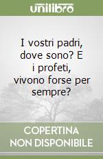 I vostri padri, dove sono? E i profeti, vivono forse per sempre? libro