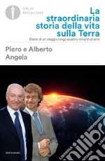 La straordinaria storia della vita sulla terra. Diario di un viaggio lungo quattro miliardi di anni libro