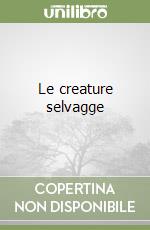 Le creature selvagge libro