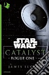 Catalyst. A Rogue One story. Star Wars libro