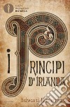I principi d'Irlanda libro di Rutherfurd Edward