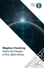 Inizio del tempo e fine della fisica libro