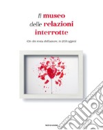 Il museo delle relazioni interrotte. Ciò che resta dell'amore, in 203 oggetti libro