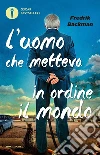 L'uomo che metteva in ordine il mondo libro di Backman Fredrik