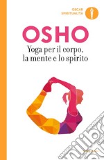 Yoga per il corpo, la mente e lo spirito libro