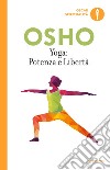 Yoga: potenza e libertà. Commenti ai «Sutra sullo Yoga» di Patanjali libro