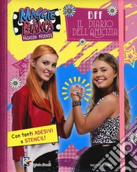 BFF. Il diario dell'amicizia. Maggie & Bianca. Fashion Friends. Con adesivi. Ediz. a spirale libro