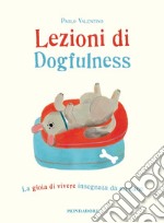 Lezioni di dogfulness. La gioia di vivere insegnata da un cane libro