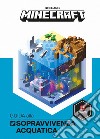 Minecraft Mojang. Guida alla sopravvivenza acquatica libro