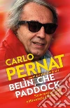 Belìn, che paddock. Storie di corse, piloti e altre pazzie della mia vita libro di Pernat Carlo Calandri Massimo