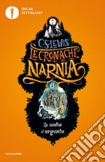 La sedia d'argento. Le cronache di Narnia. Vol. 6 libro